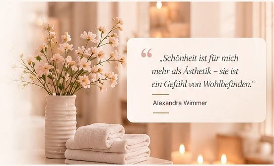 Beautyhaus Atmosphäre. Schönheit ist für mich mehr als Ästhetik – sie ist ein Gefühl von Wohlbefinden. Alexandra Wimmer.